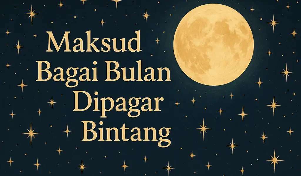 Maksud Bagai Bulan Dipagar Bintang